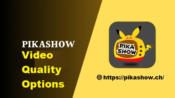 PikaShow Video Quality Options